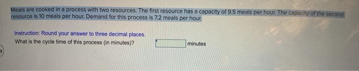  Meals are cooked in a process with two resources. The first
