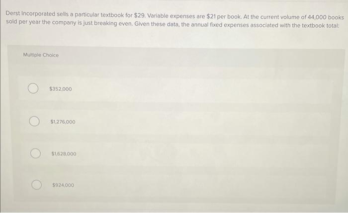  Derst Incorporated sells a particular textbook for $29. Variable expenses are