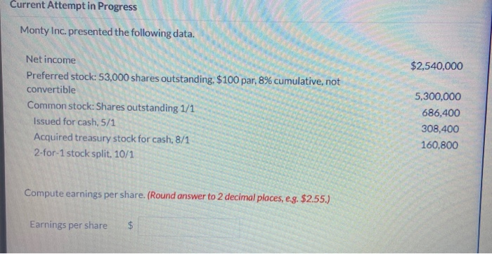  Current Attempt in Progress Monty Inc. presented the following data. $2,540,000