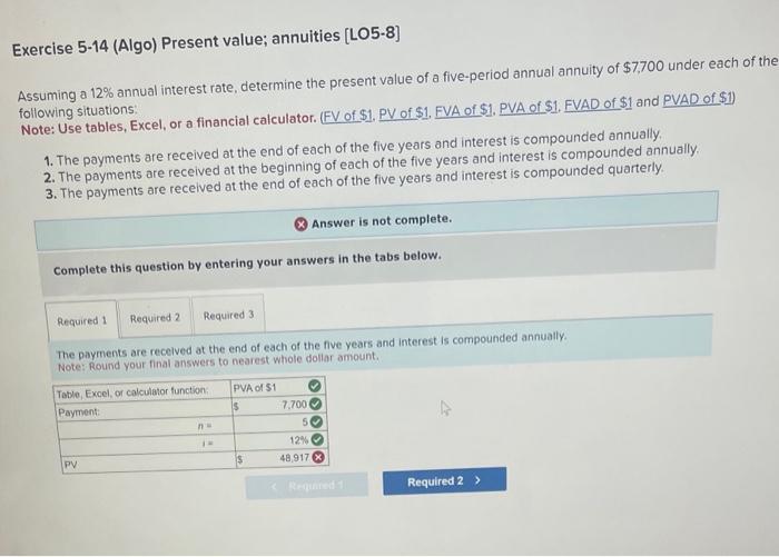  Exercise 5-14 (Algo) Present value; annuities [LO5-8] Assuming a 12% annual
