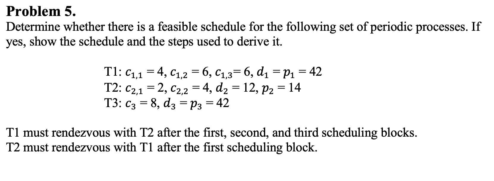 Problem 5. Determine whether there is a feasible schedule for the