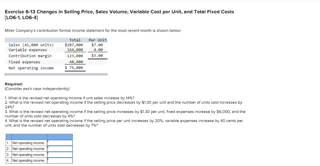  Exercise 6-13 Changes in Selling Price, Sales Volume, Variable Cost per