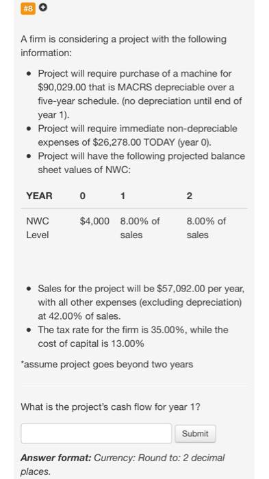  8 & 9 Please! A firm is considering a project with