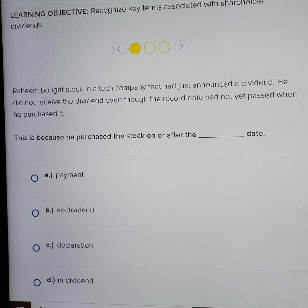  LEARNING OBJECTIVE: Recognize key terms associated with shareh dividends. OOD Raheem