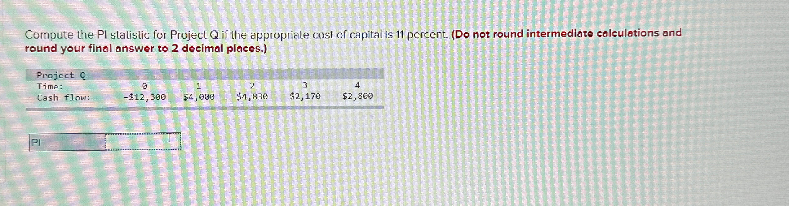  Compute the PI statistic for Project Q if the appropriate cost