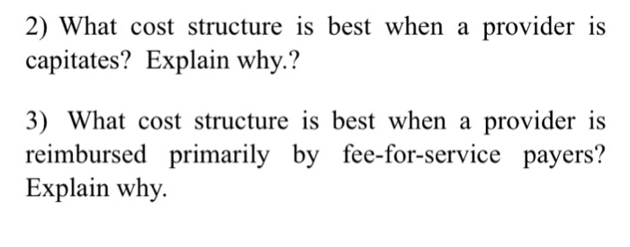  What cost structure is best when a provider is capitates? Explain