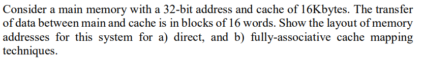 Consider a main memory with a 32-bit address and cache of