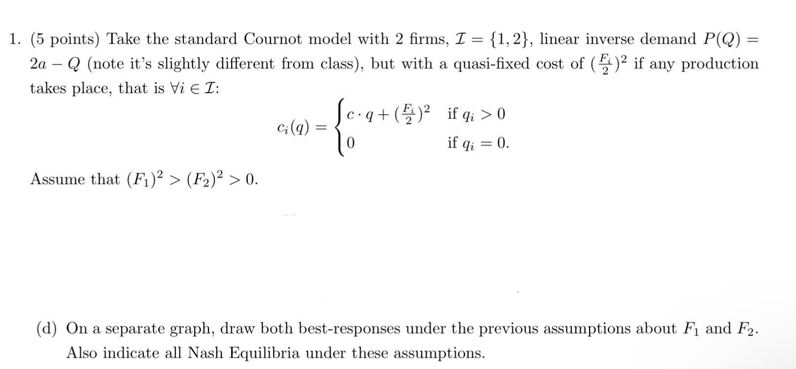 1. (5 points) Take the standard Cournot model with 2 firms,
