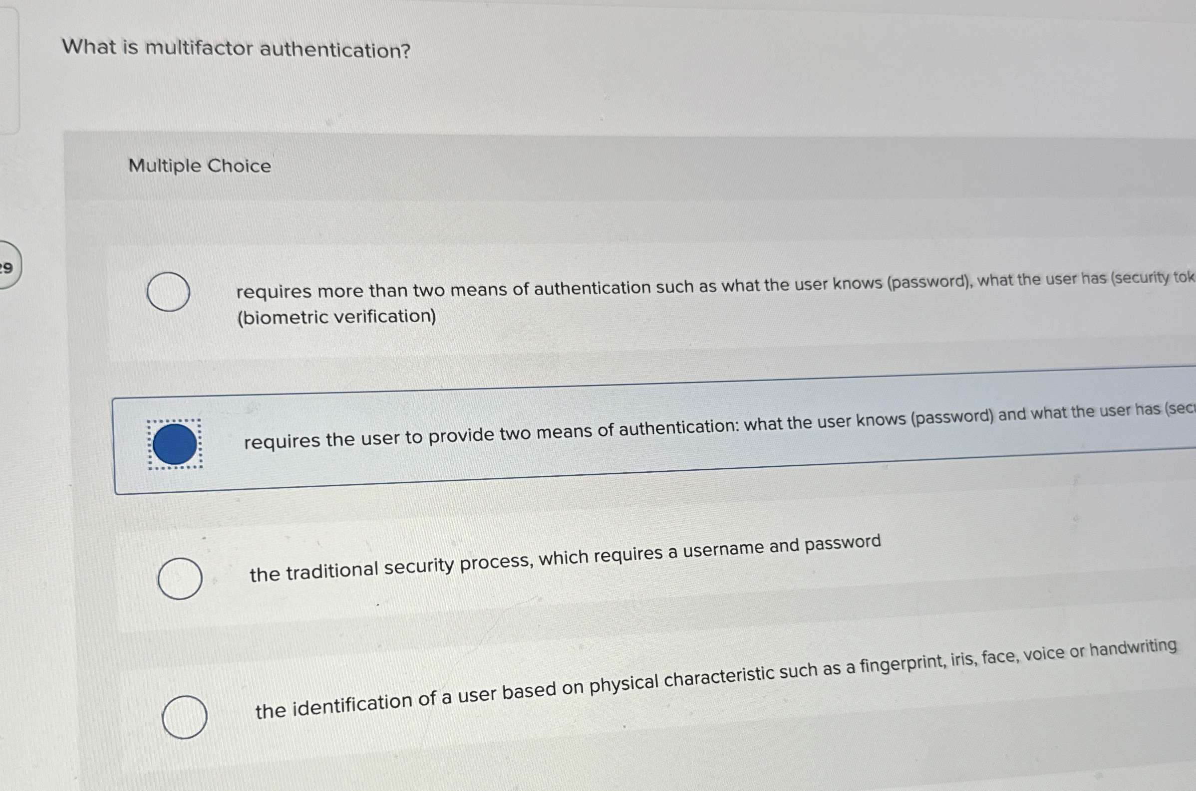  What is multifactor authentication? Multiple Choice requires more than two means