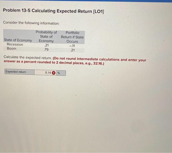  Problem 13-5 Calculating Expected Return [LO1] Consider the following information: Calculate