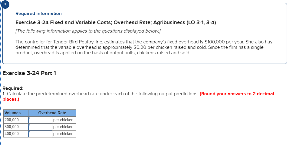 Exercise 3-24 Fixed and Variable Costs; Overhead Rate; Agribusiness (LO 3-1, 3-4)