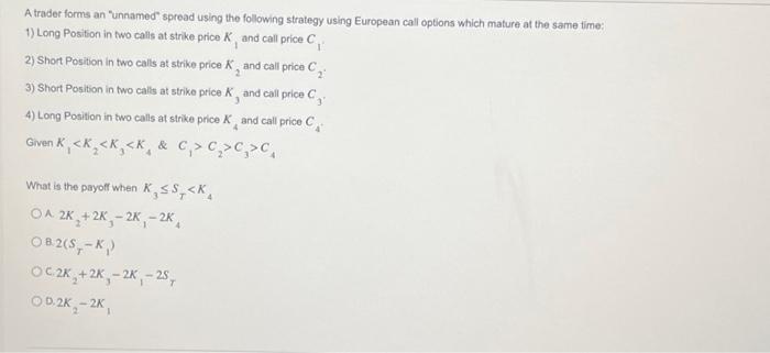  A trader forms an "unnamed" spread using the following strategy using