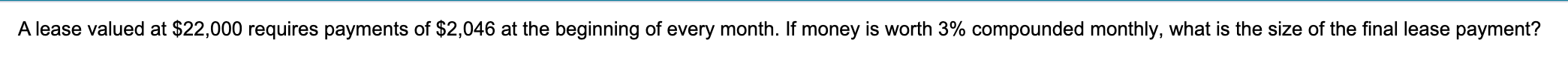  A lease valued at $22,000 requires payments of $2,046 at the