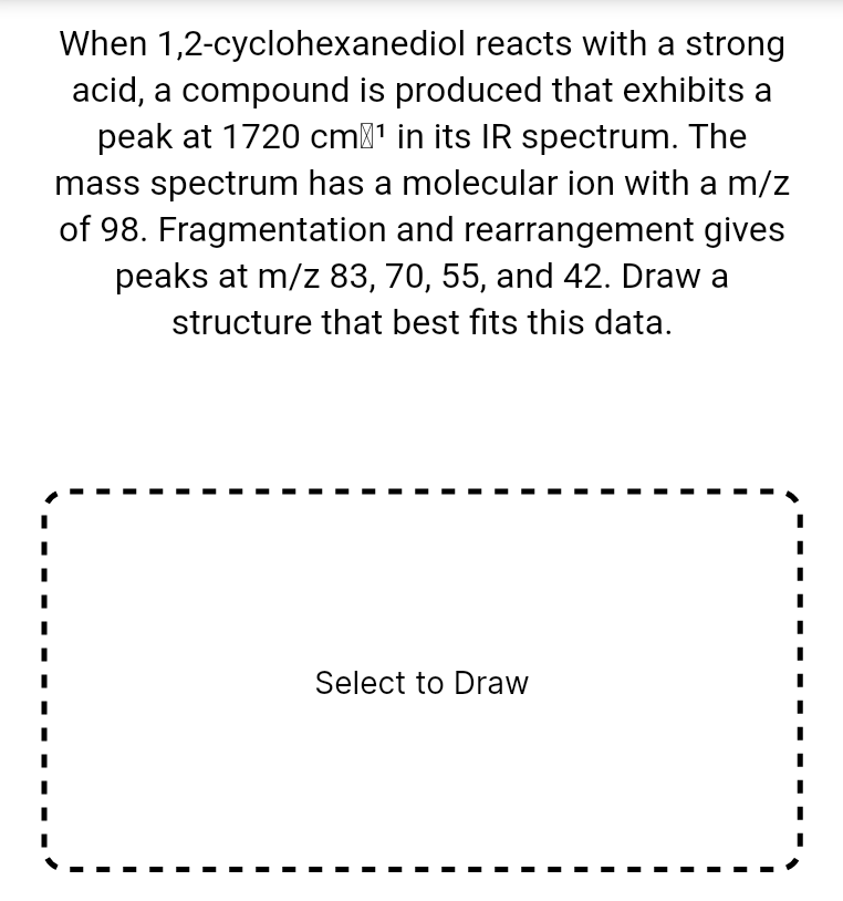  When 1,2-cyclohexanediol reacts with a strong acid, a compound is produced
