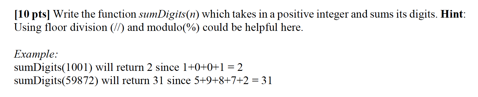 To be coded in Python! [10 pts) Write the function sumDigits(n)
