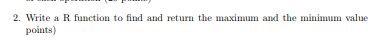  2. Write a R function to find and return the maximum