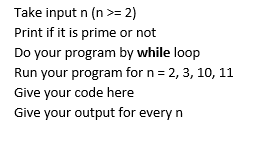 Language: C++ Take input n(n>=2) Print if it is prime or
