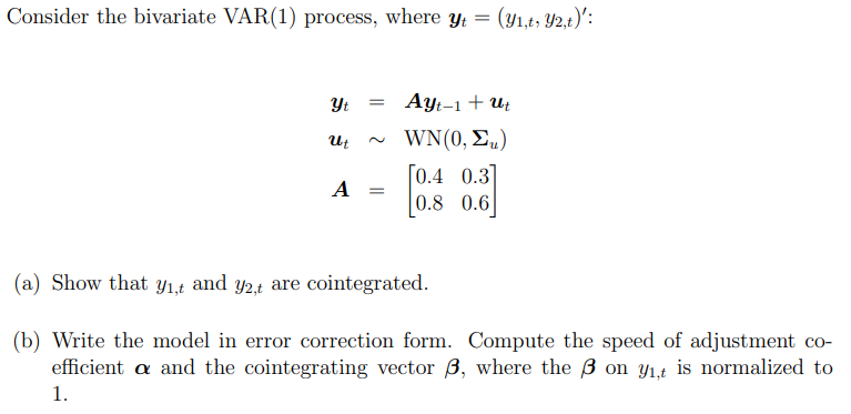 Please show work for thumbs up:) Consider the bivariate VAR(1) process, where