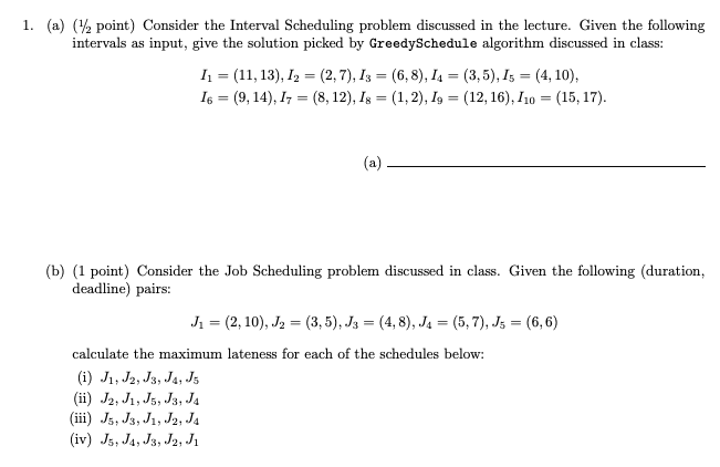  1. (a) (1 point) Consider the Interval Scheduling problem discussed in