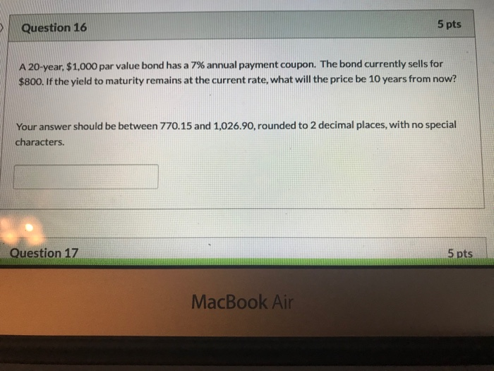 Question 16 5 pts A 20-year, $1,000 par value bond has