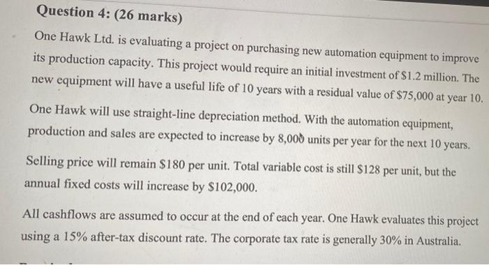  Question 4: (26 marks) One Hawk Ltd. is evaluating a project