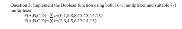  Question 3: Implement the Boolean function using both 16-1 multiplexer and