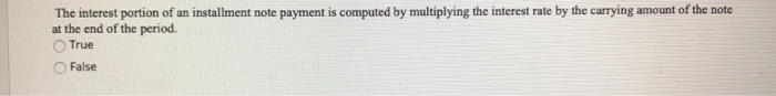  The interest portion of an installment note payment is computed by