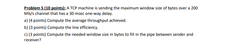  Problem 5(10 points): A TCP machine is sending the maximum window