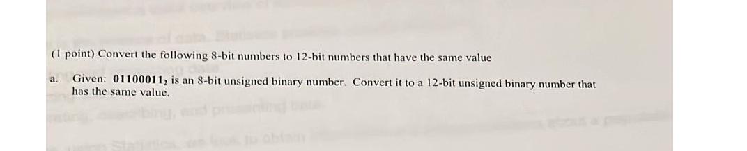  (1 point) Convert the following 8-bit numbers to 12-bit numbers that