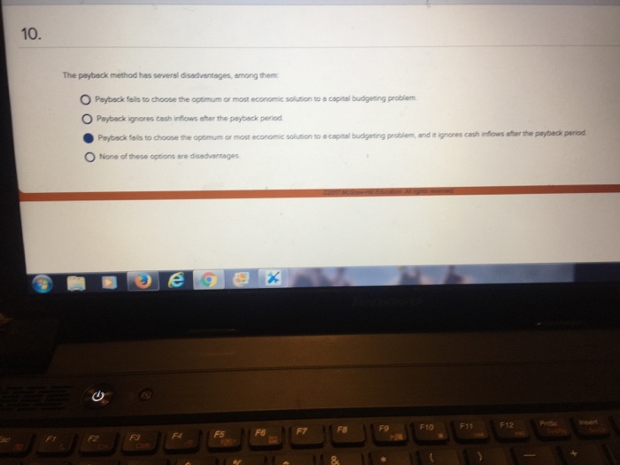  10. The payback method has several disadvantages, among them O Peybock