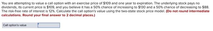  You are attempting to value a call option with an exercise