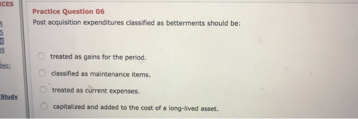  CES Practice Question 06 Post acquisition expenditures classified as betterments should