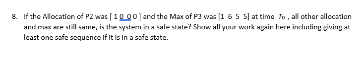 Consider the following system snapshot at time T0: - Answer the following