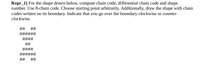  Repr_1) For the shape drawn below, compute chain code, differential chain