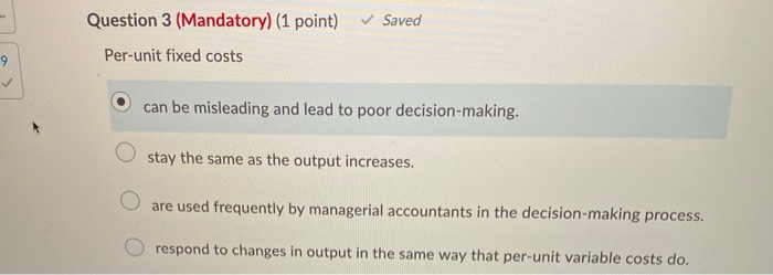  Saved Question 3 (Mandatory) (1 point) Per-unit fixed costs 9 can