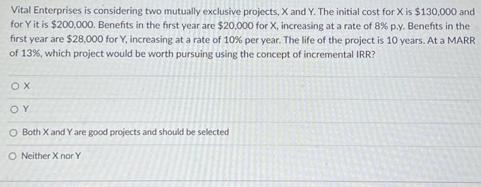  Vital Enterprises is considering two mutually exclusive projects, X and Y.