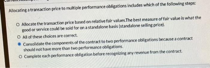  Allocating a transaction price to multiple performance obligations includes which of