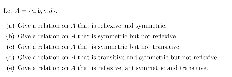  Let A ta, b, c, d} (a) Give a relation on