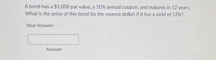 1) A bond has a $1,000 par value, a 10% annual coupon,