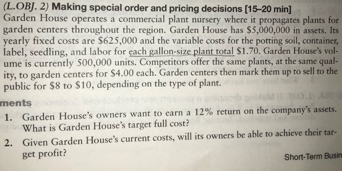  (L.OBJ. 2) Making special order and pricing decisions [15-20 min] Garden