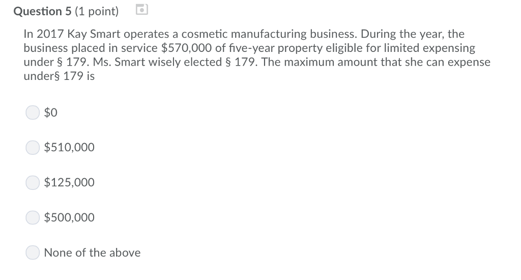  Question 5 (1 point) In 2017 Kay Smart operates a cosmetic