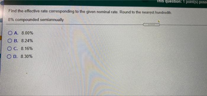  This question: 1 point(s) poss Find the effective rate corresponding to