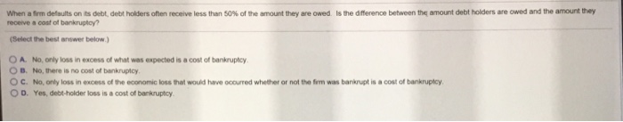  When a firm defaults on its debt, debt holders often receive