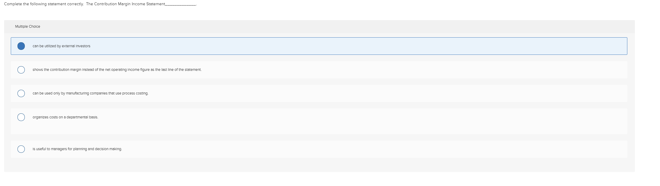  Complete the following statement correctly. The Contribution Margin Income Statement______ Multiple