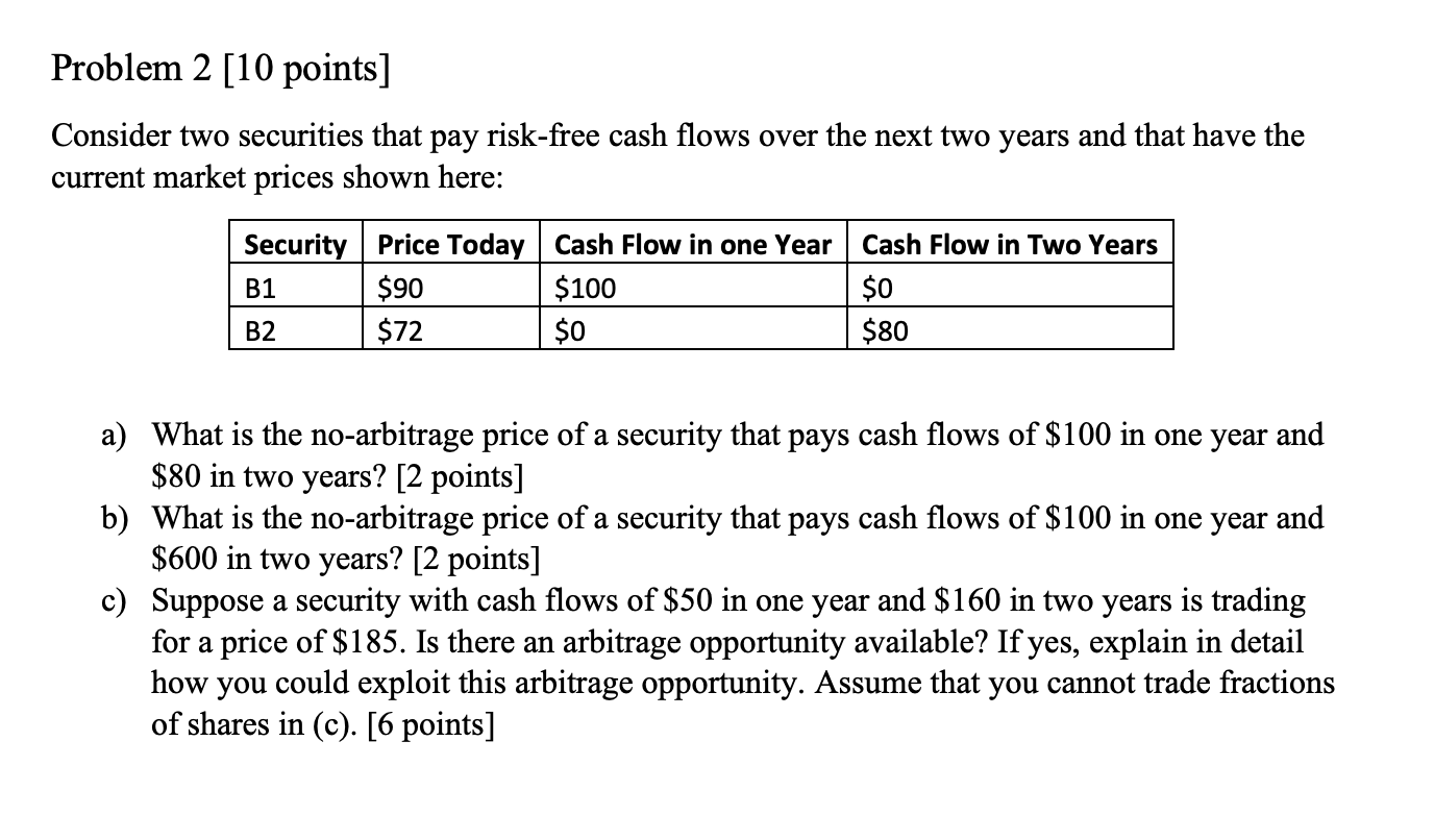  Problem 2 [10 points] Consider two securities that pay risk-free cash