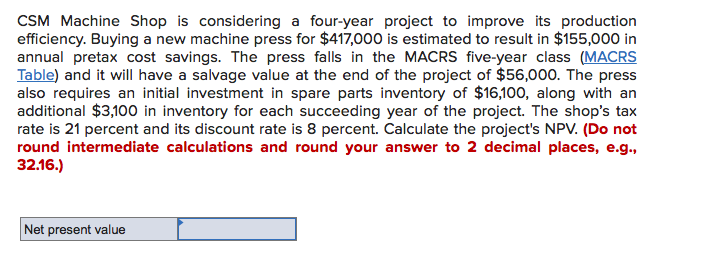  CSM Machine Shop is considering a four-year project to improve its