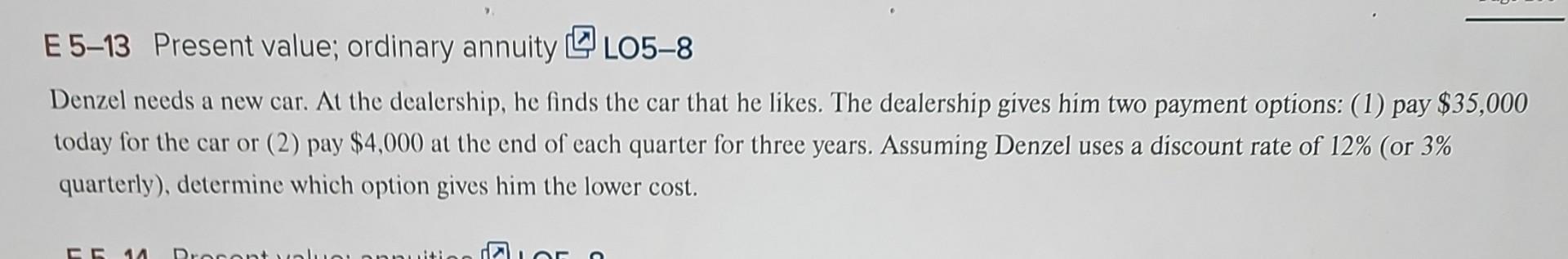 E 5-13 Present value; ordinary annuity LO5-8 Denzel needs a new