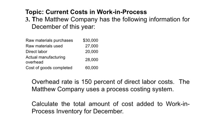  Topic: Current Costs in Work-in-Process 3. The Matthew Company has the