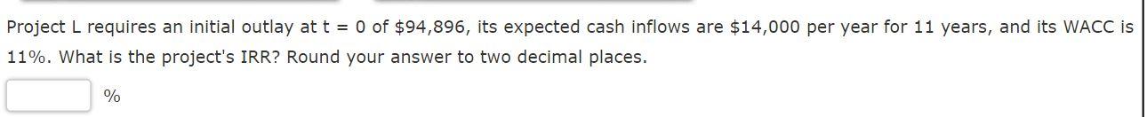Project L requires an initial outlay at t = 0 of
