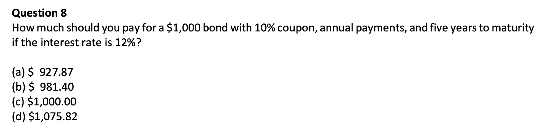  Question 8 How much should you pay for a $1,000 bond